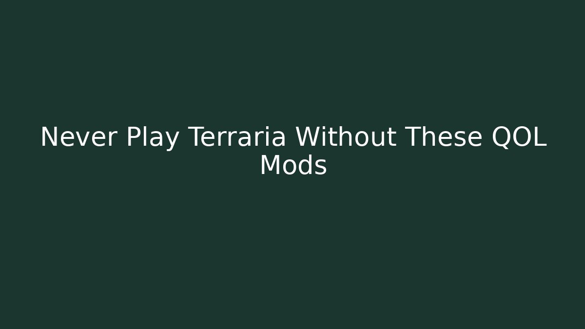 Never Play Terraria Without These QOL Mods