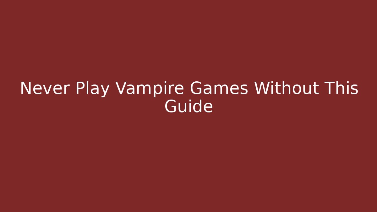 Never Play Vampire Games Without This Guide - Critter Realm