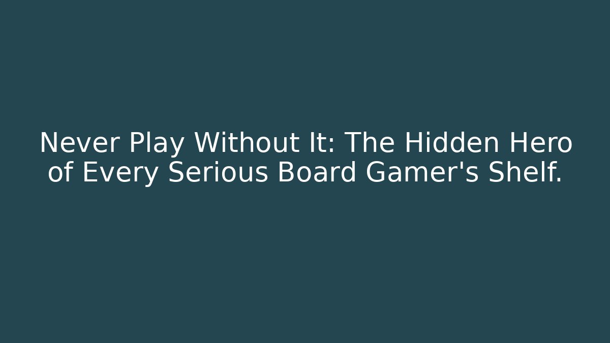 Never Play Without It: The Hidden Hero of Every Serious Board Gamer's Shelf.