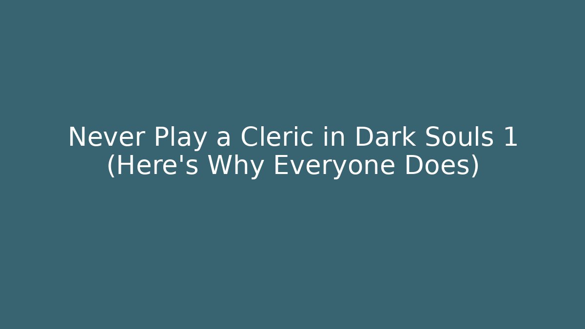 Never Play a Cleric in Dark Souls 1 (Here’s Why Everyone Does)
