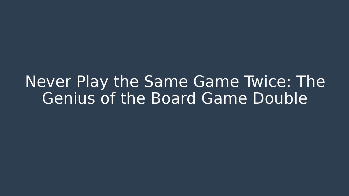 Never Play the Same Game Twice: The Genius of the Board Game Double