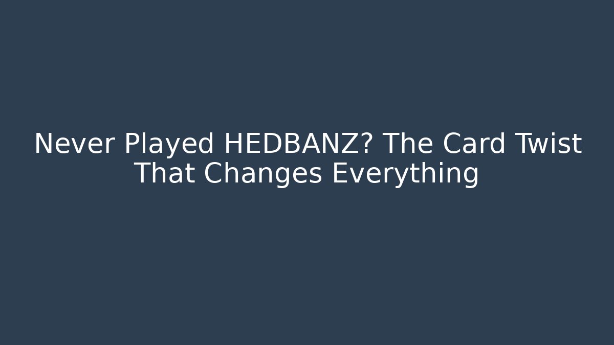 Never Played HEDBANZ? The Card Twist That Changes Everything