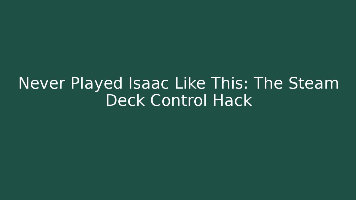 Never Played Isaac Like This: The Steam Deck Control Hack