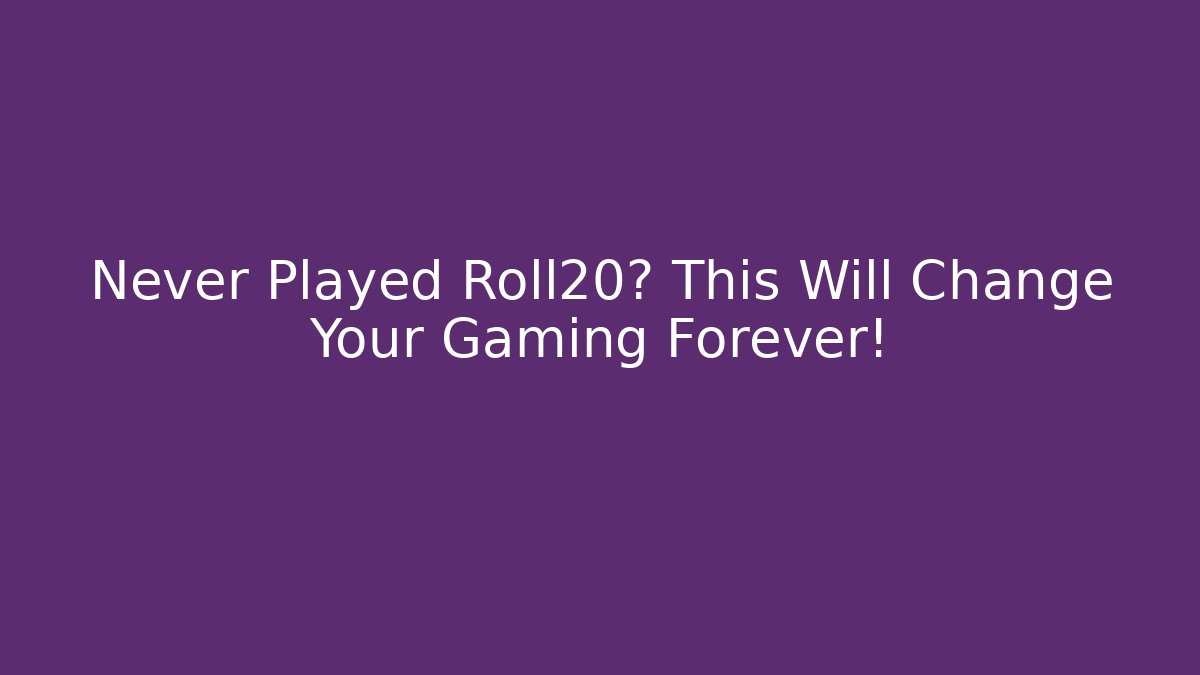 Never Played Roll20? This Will Change Your Gaming Forever!
