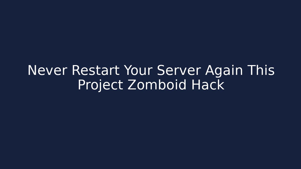 Never Restart Your Server Again This Project Zomboid Hack - Critter Realm