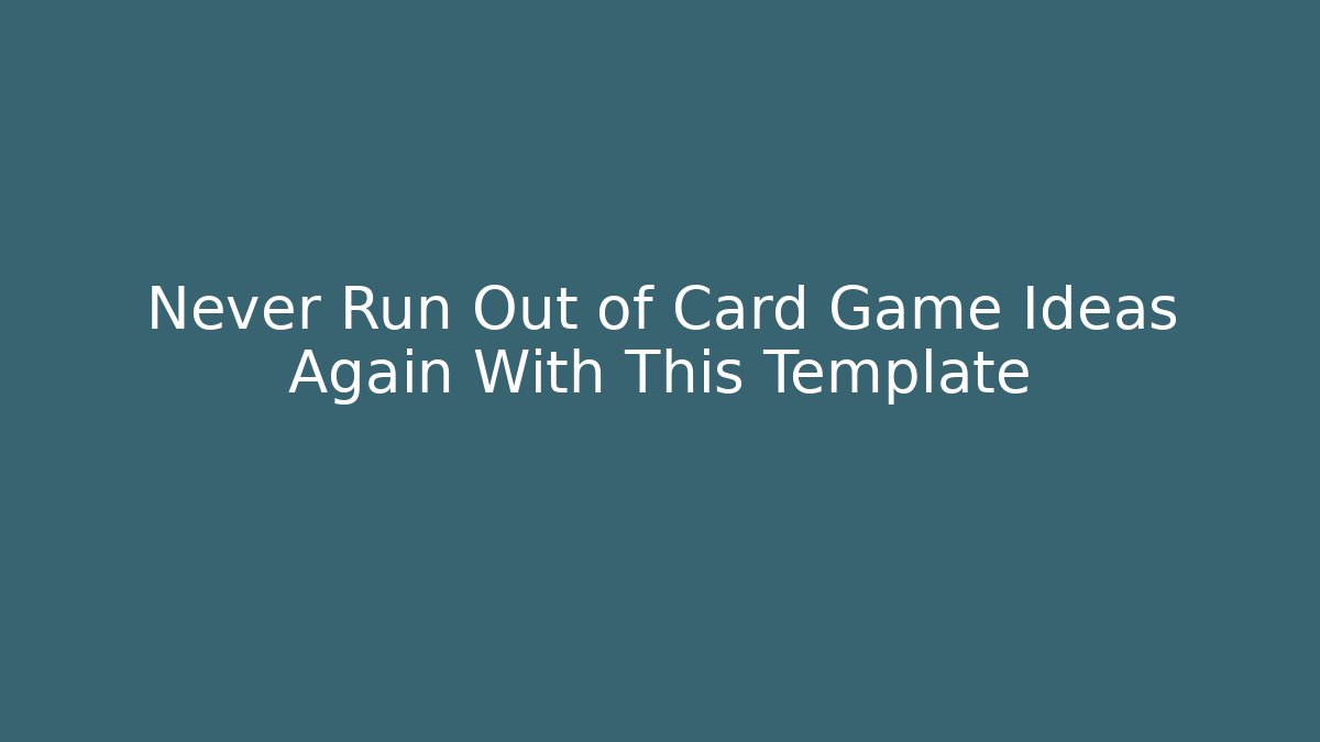 Never Run Out of Card Game Ideas Again With This Template
