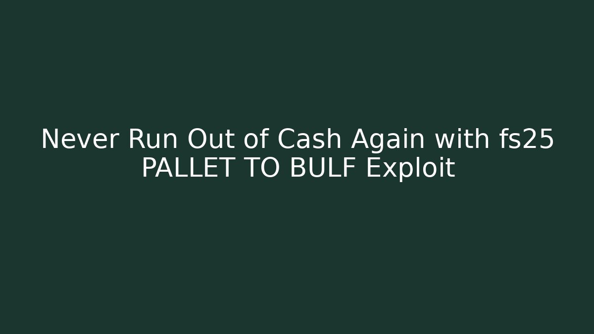 Never Run Out of Cash Again with fs25 PALLET TO BULF Exploit