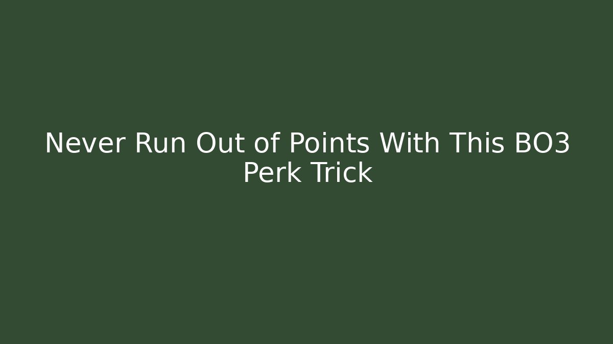 Never Run Out of Points With This BO3 Perk Trick