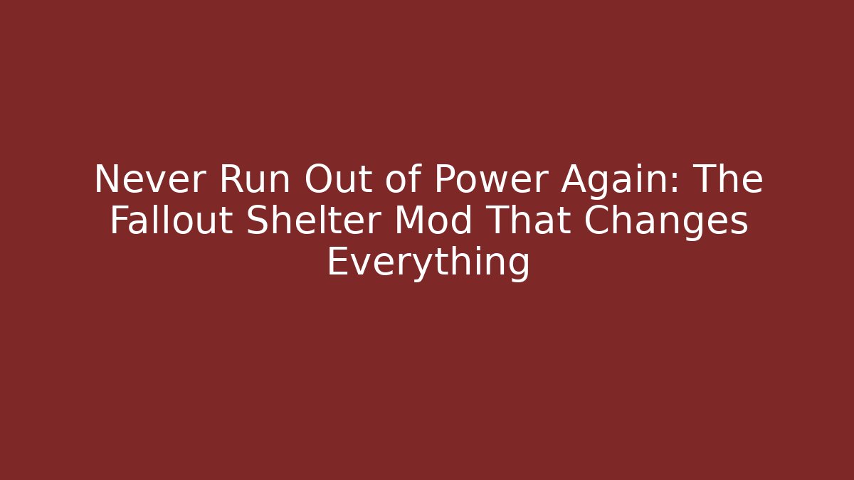 Never Run Out of Power Again: The Fallout Shelter Mod That Changes Everything