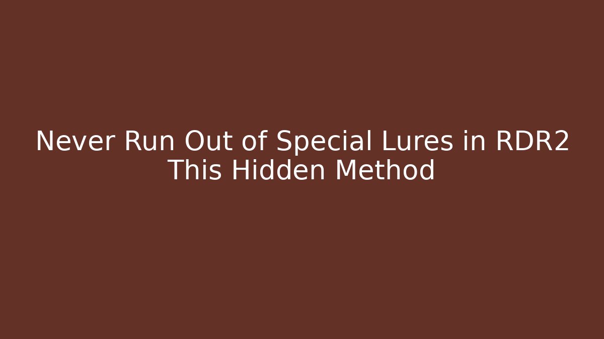 Never Run Out of Special Lures in RDR2 This Hidden Method