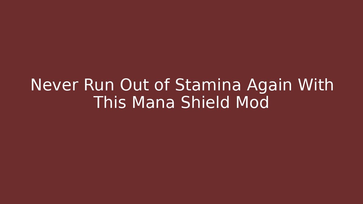 Never Run Out of Stamina Again With This Mana Shield Mod