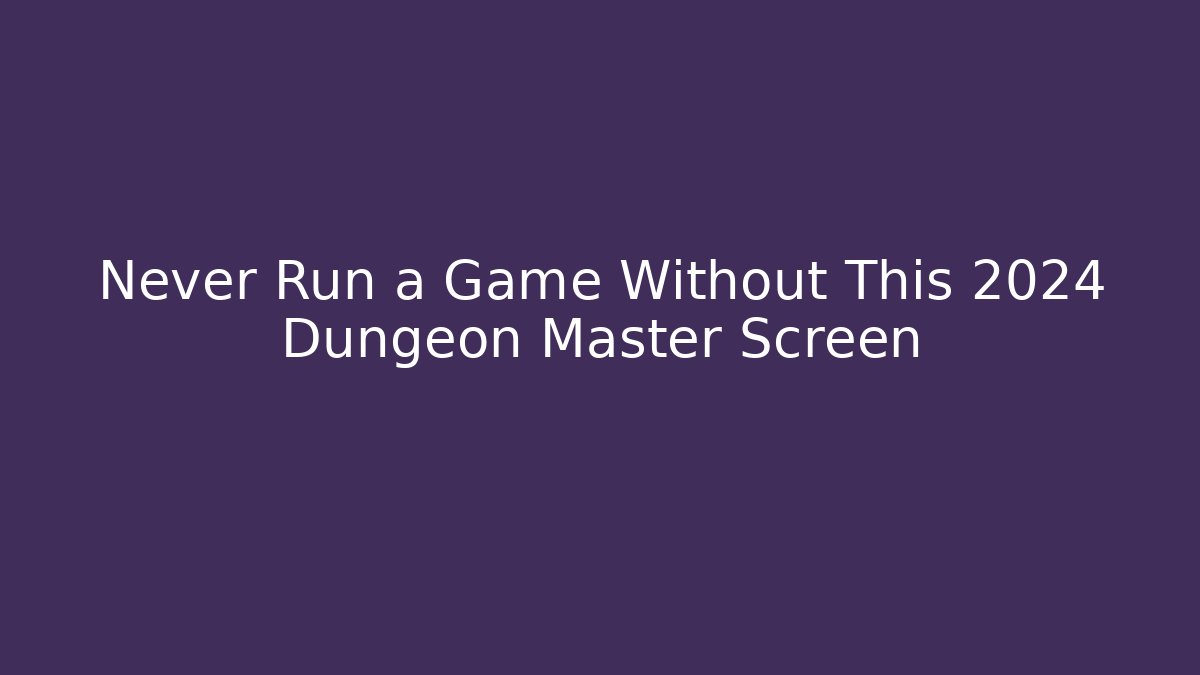 Never Run a Game Without This 2024 Dungeon Master Screen
