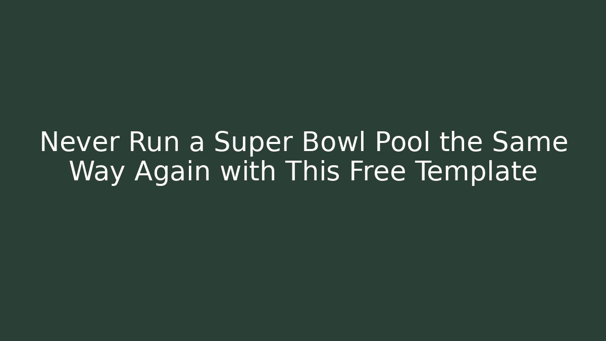 Never Run a Super Bowl Pool the Same Way Again with This Free Template