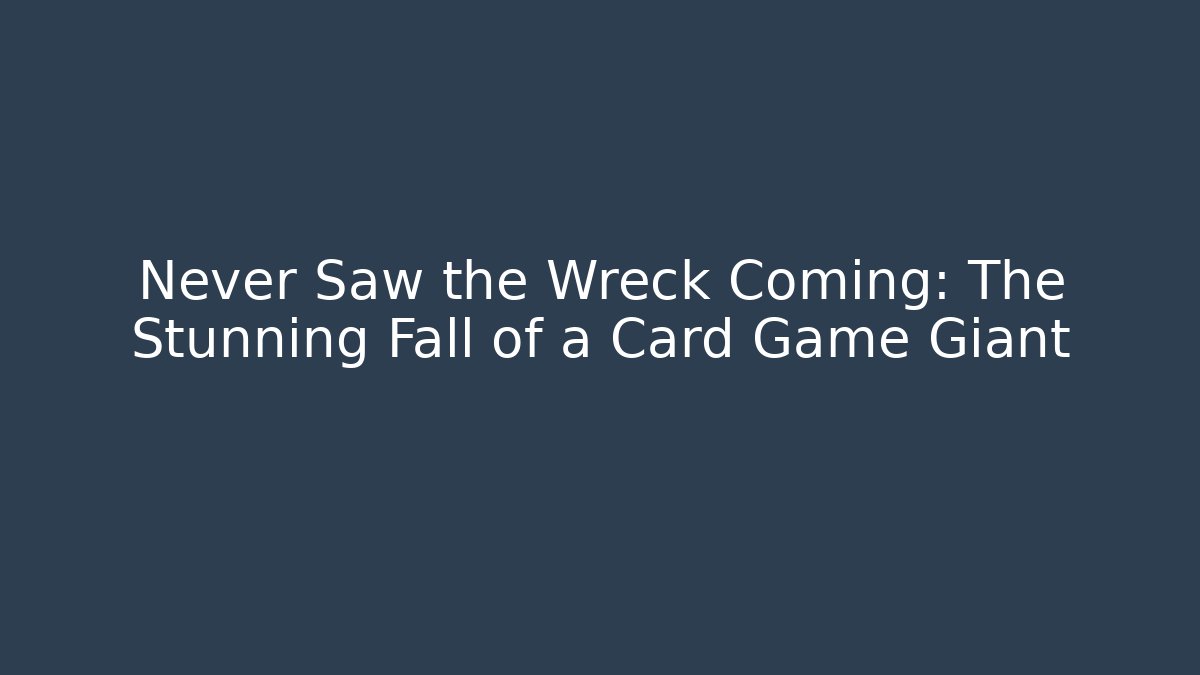 Never Saw the Wreck Coming: The Stunning Fall of a Card Game Giant - Critter Realm