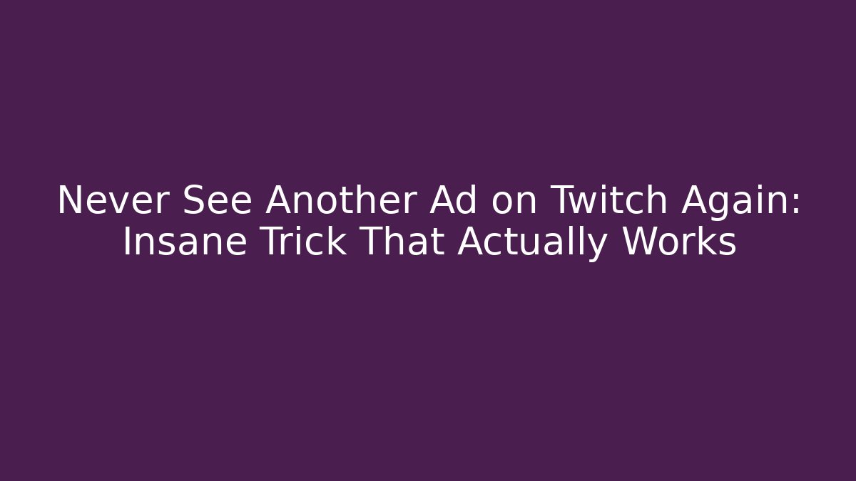 Never See Another Ad on Twitch Again: Insane Trick That Actually Works