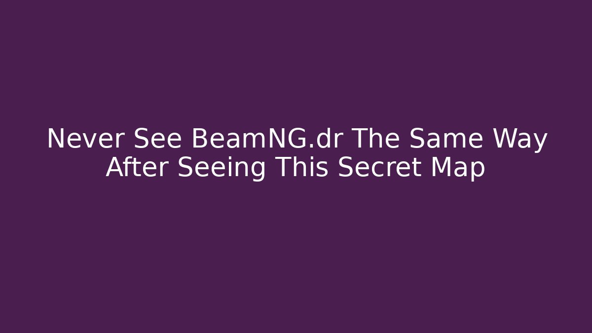 Never See BeamNG.dr The Same Way After Seeing This Secret Map