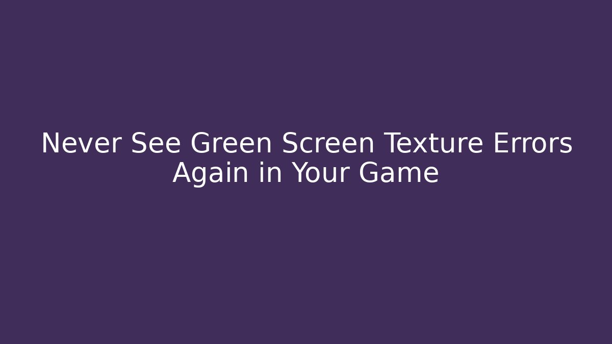 Never See Green Screen Texture Errors Again in Your Game - Critter Realm