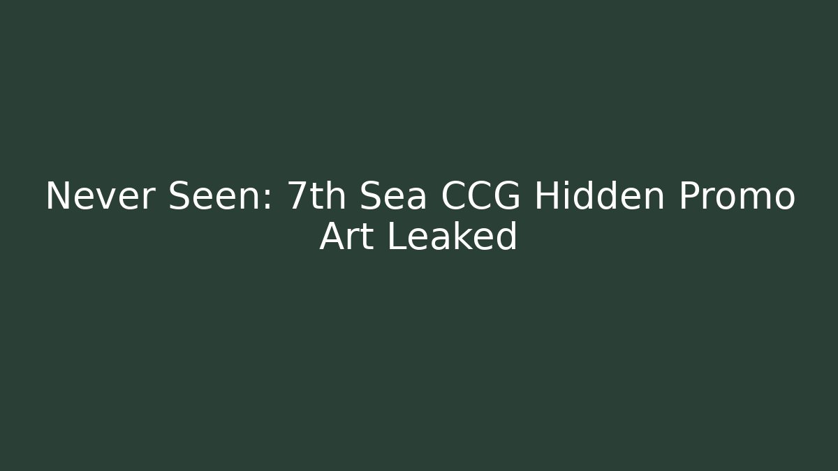 Never Seen: 7th Sea CCG Hidden Promo Art Leaked