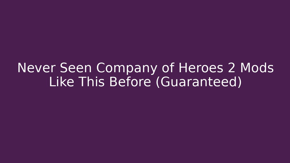 Never Seen Company of Heroes 2 Mods Like This Before (Guaranteed)