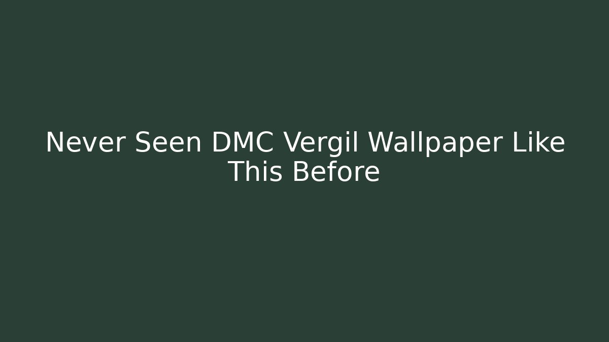 Never Seen DMC Vergil Wallpaper Like This Before - Critter Realm