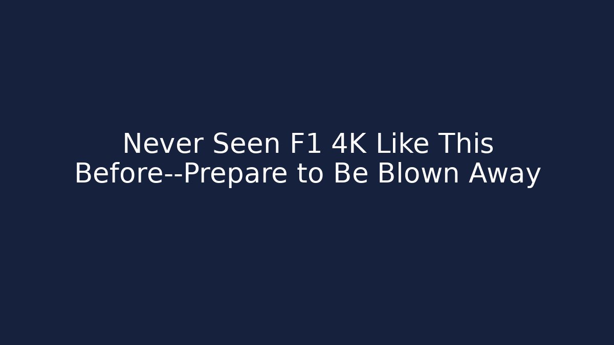 Never Seen F1 4K Like This Before—Prepare to Be Blown Away