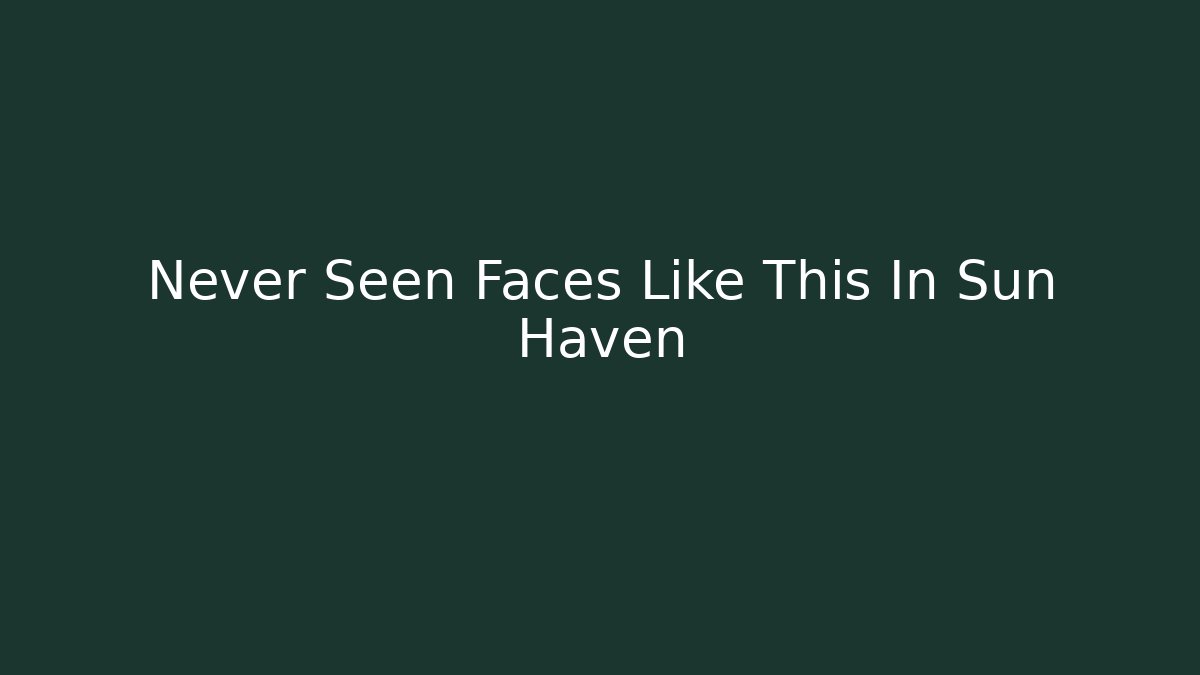 Never Seen Faces Like This In Sun Haven