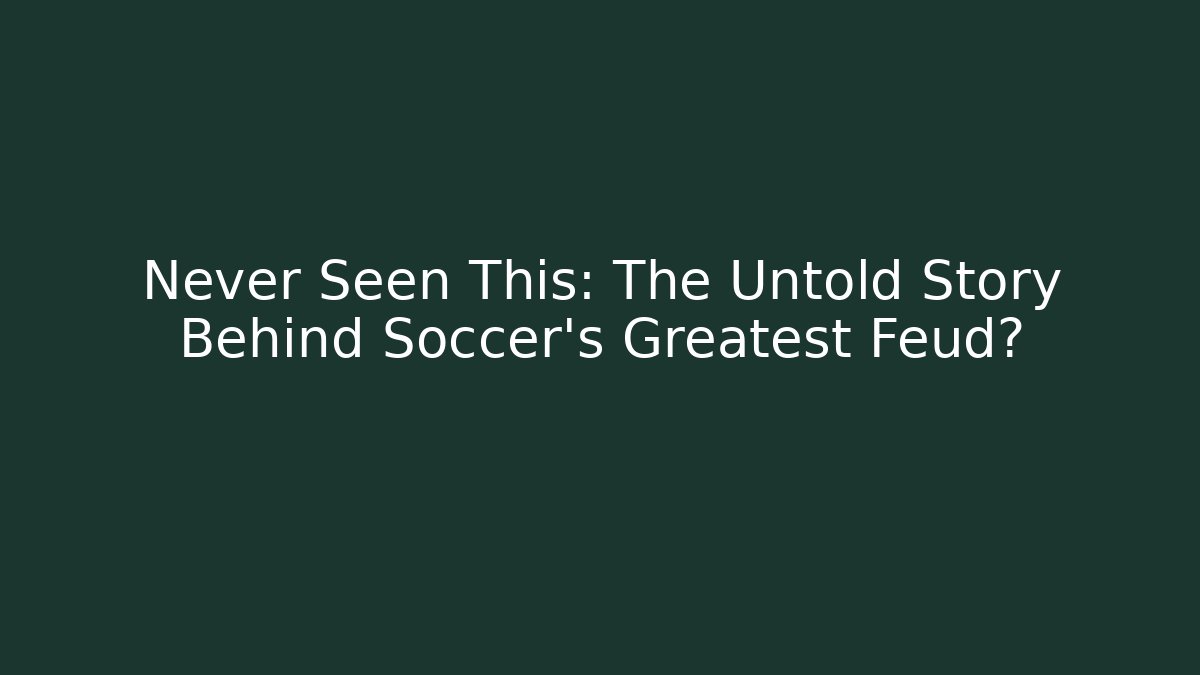 Never Seen This: The Untold Story Behind Soccer's Greatest Feud? - Critter Realm