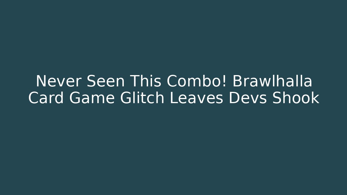 Never Seen This Combo! Brawlhalla Card Game Glitch Leaves Devs Shook