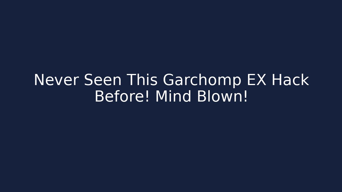 Never Seen This Garchomp EX Hack Before! Mind Blown!