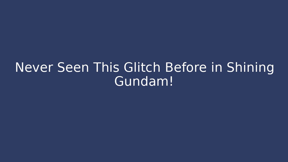 Never Seen This Glitch Before in Shining Gundam!