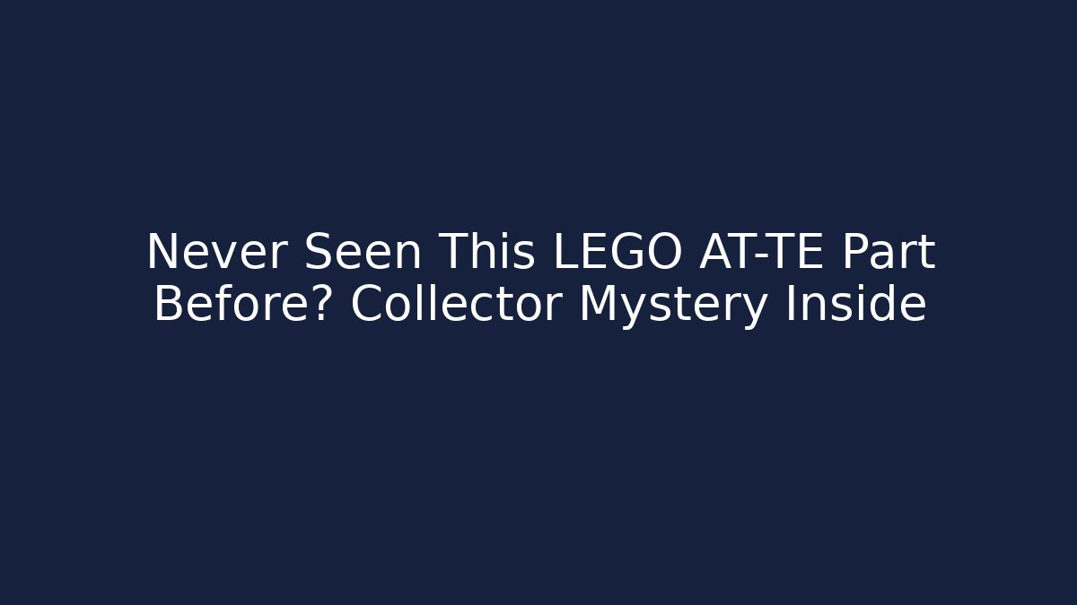 Never Seen This LEGO AT-TE Part Before? Collector Mystery Inside