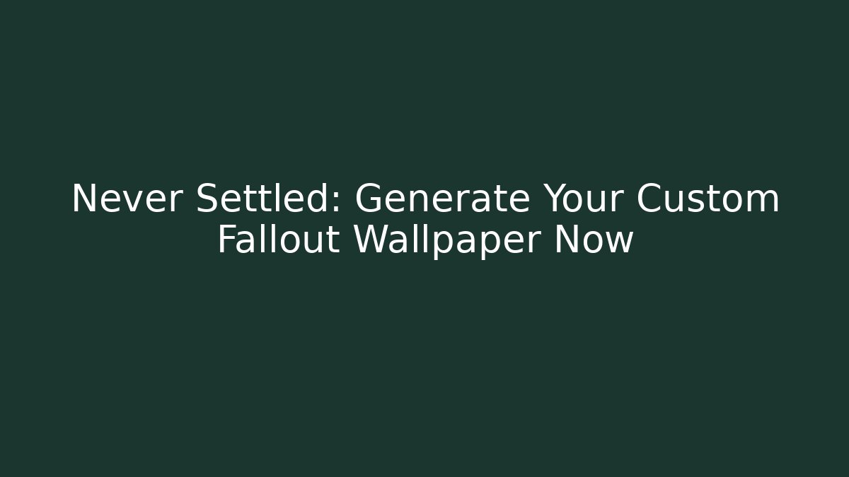 Never Settled: Generate Your Custom Fallout Wallpaper Now - Critter Realm