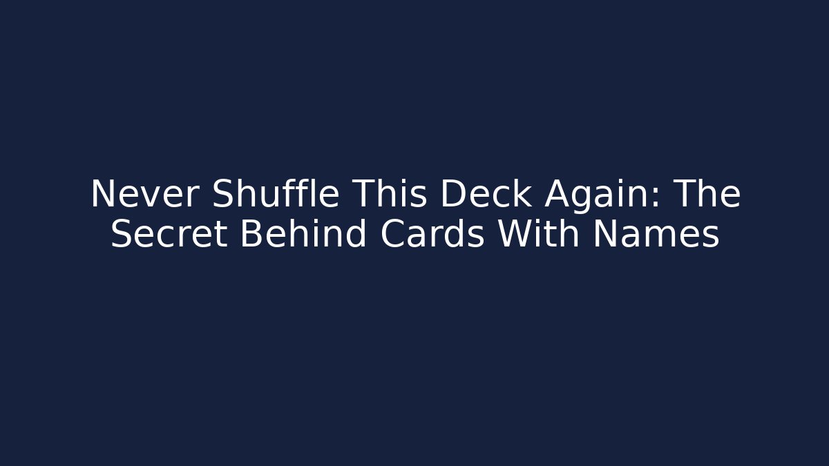 Never Shuffle This Deck Again: The Secret Behind Cards With Names