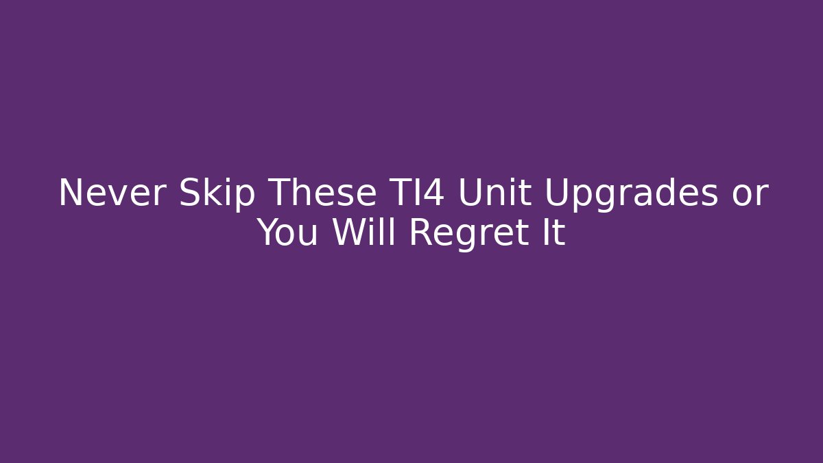 Never Skip These TI4 Unit Upgrades or You Will Regret It - Critter Realm