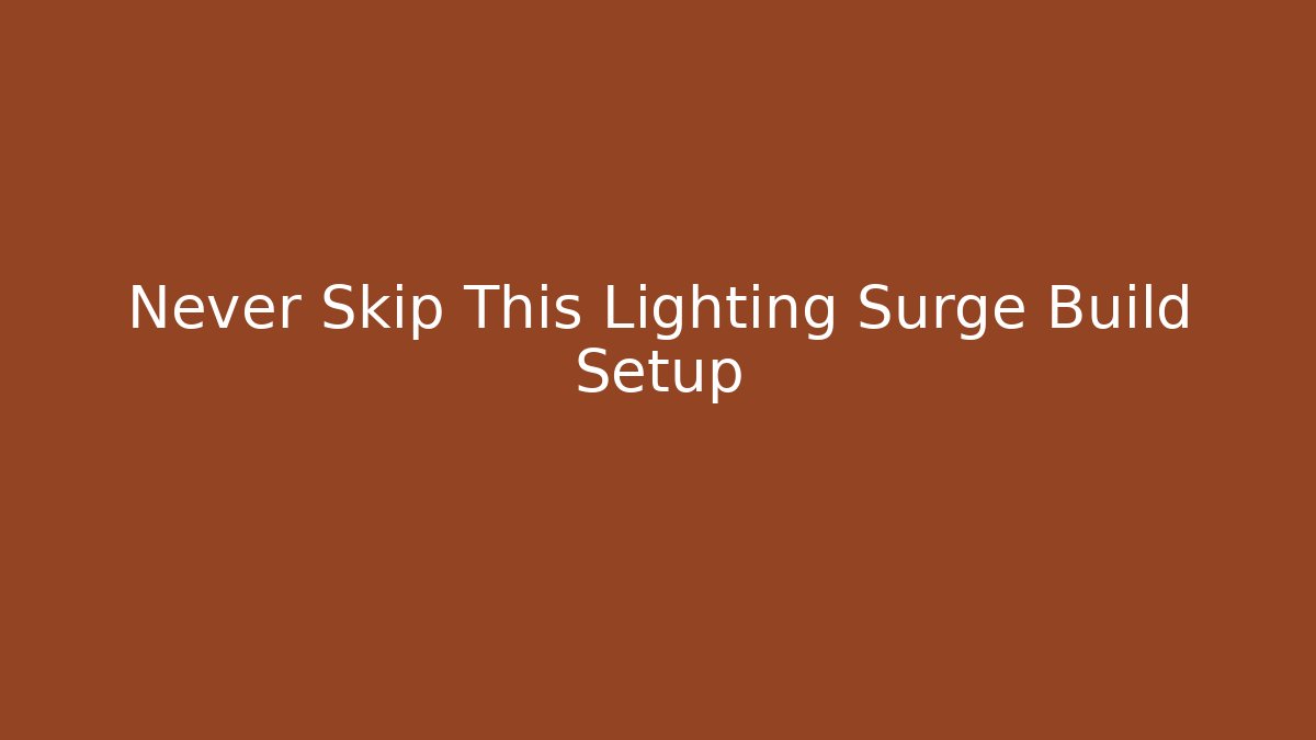 Never Skip This Lighting Surge Build Setup