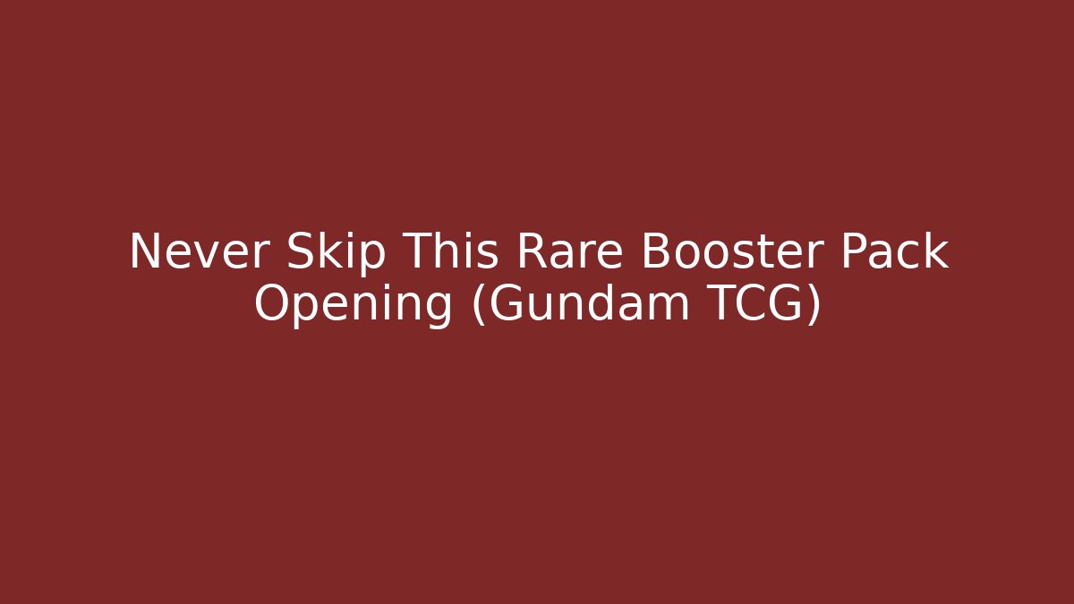 Never Skip This Rare Booster Pack Opening (Gundam TCG)