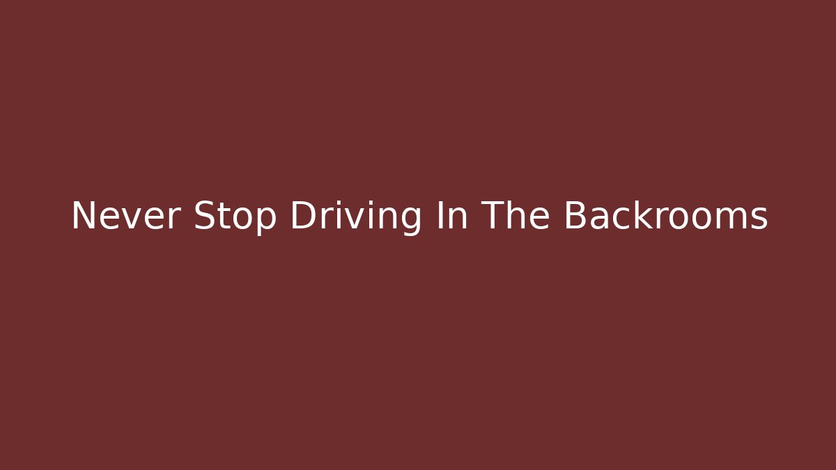 Never Stop Driving In The Backrooms - Critter Realm