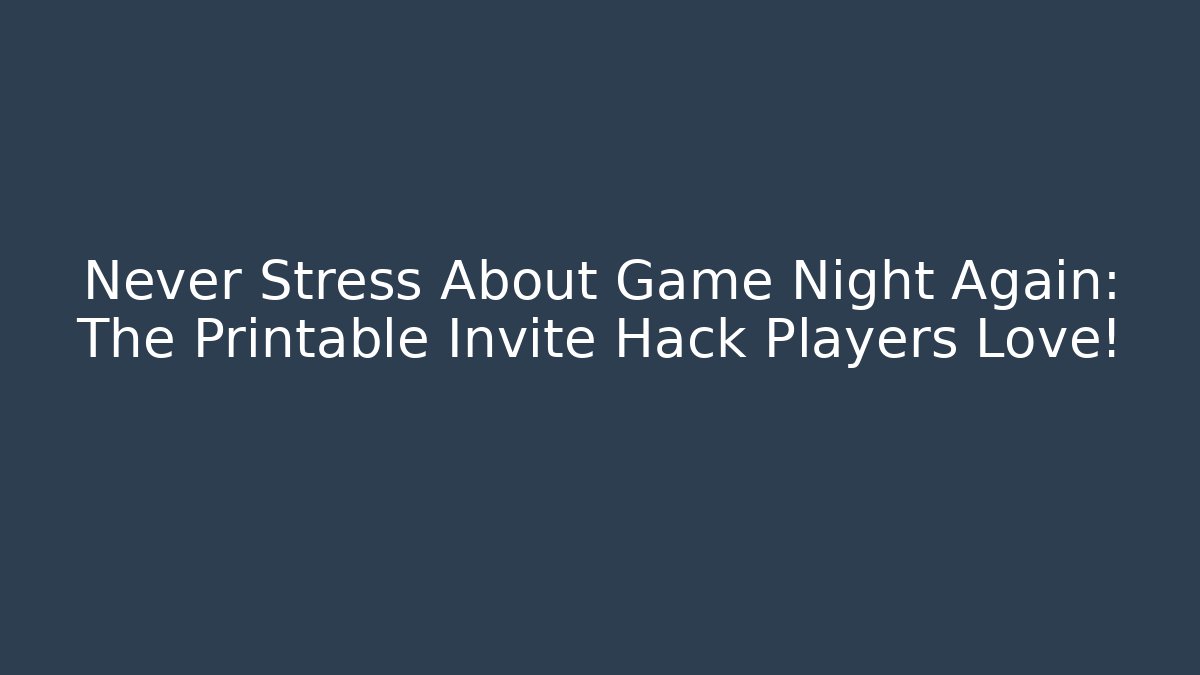 Never Stress About Game Night Again: The Printable Invite Hack Players Love!