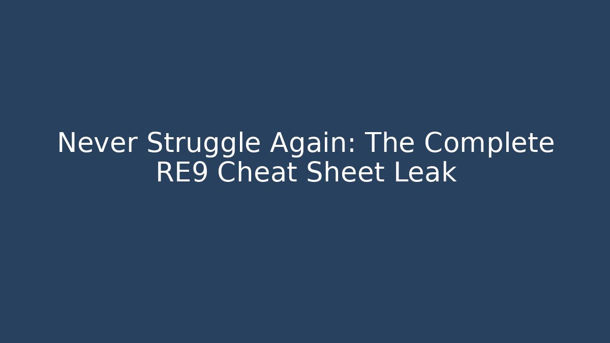 Never Struggle Again: The Complete RE9 Cheat Sheet Leak - Critter Realm