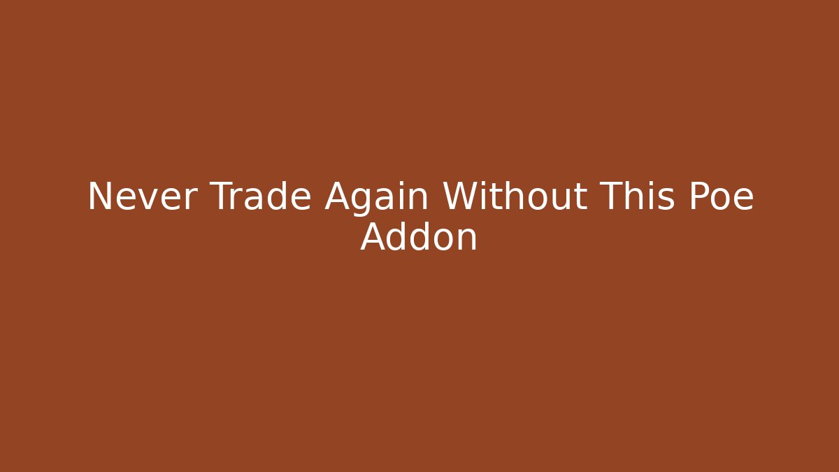 Never Trade Again Without This Poe Addon