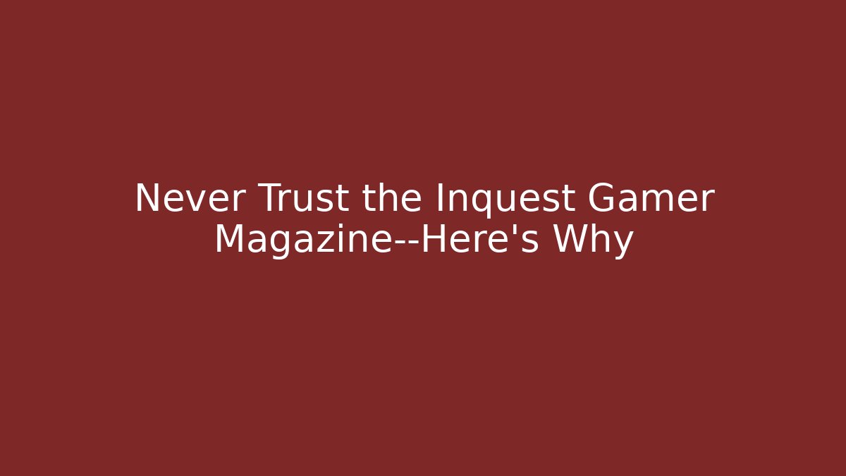 Never Trust the Inquest Gamer Magazine—Here's Why