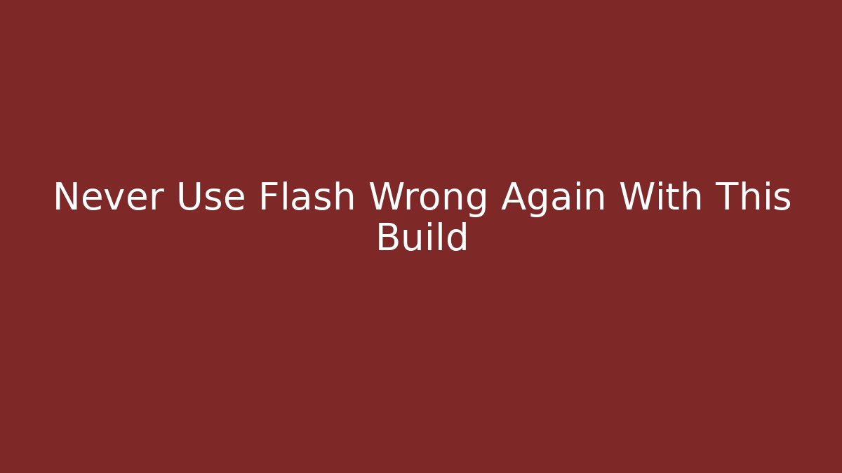 Never Use Flash Wrong Again With This Build
