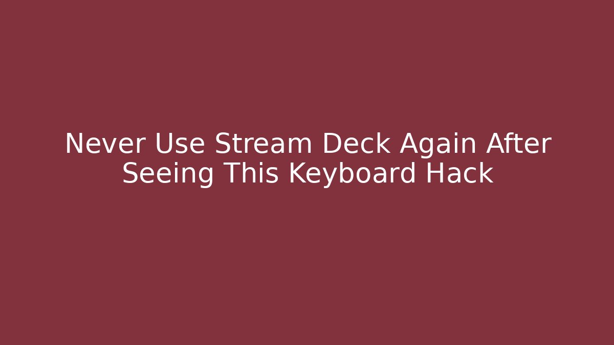 Never Use Stream Deck Again After Seeing This Keyboard Hack