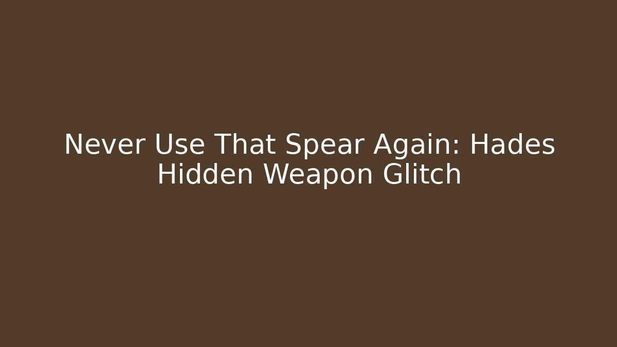 Never Use That Spear Again: Hades Hidden Weapon Glitch