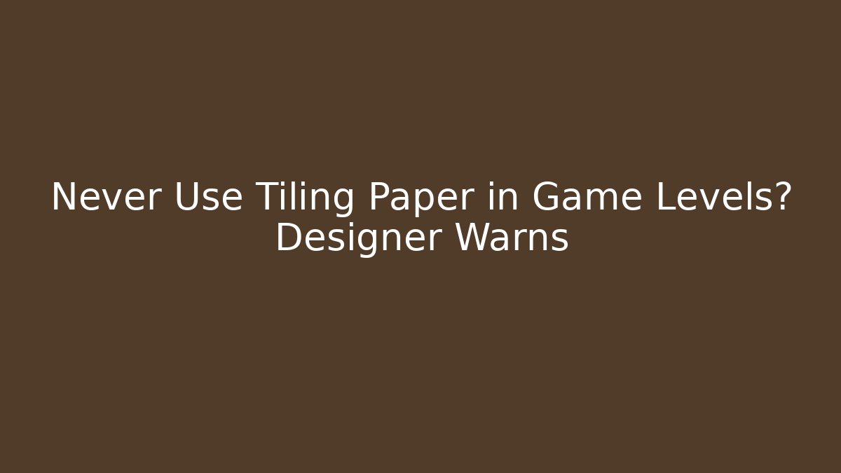 Never Use Tiling Paper in Game Levels? Designer Warns - Critter Realm