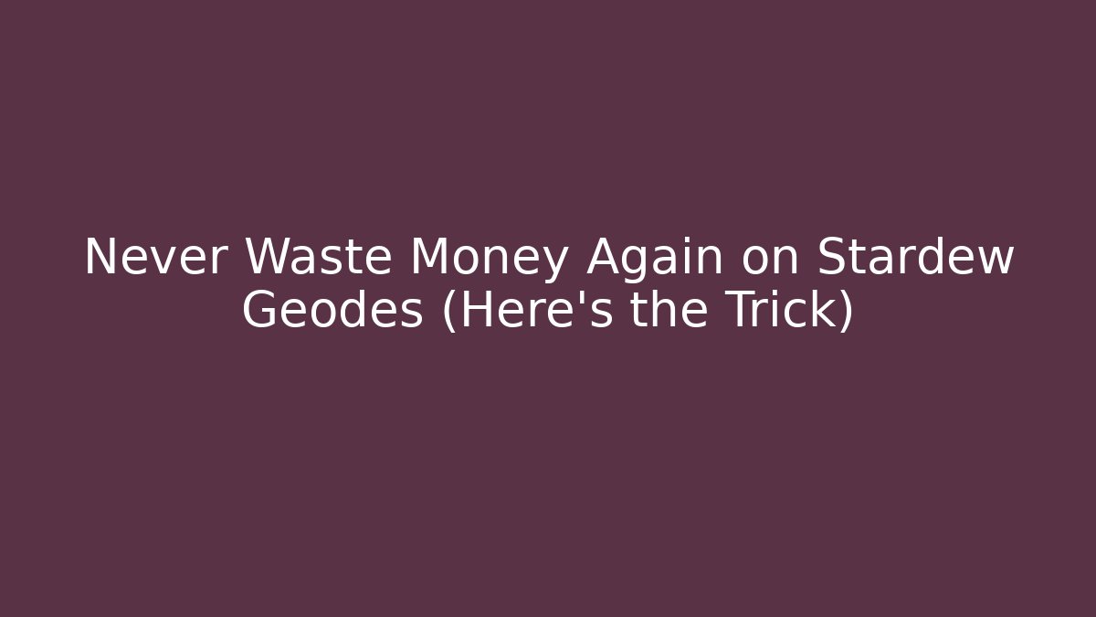 Never Waste Money Again on Stardew Geodes (Here's the Trick)