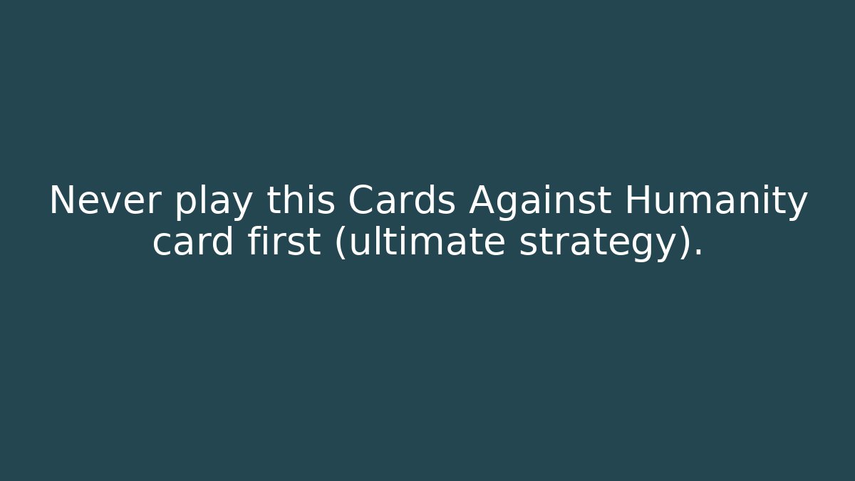 Never play this Cards Against Humanity card first (ultimate strategy). - Critter Realm