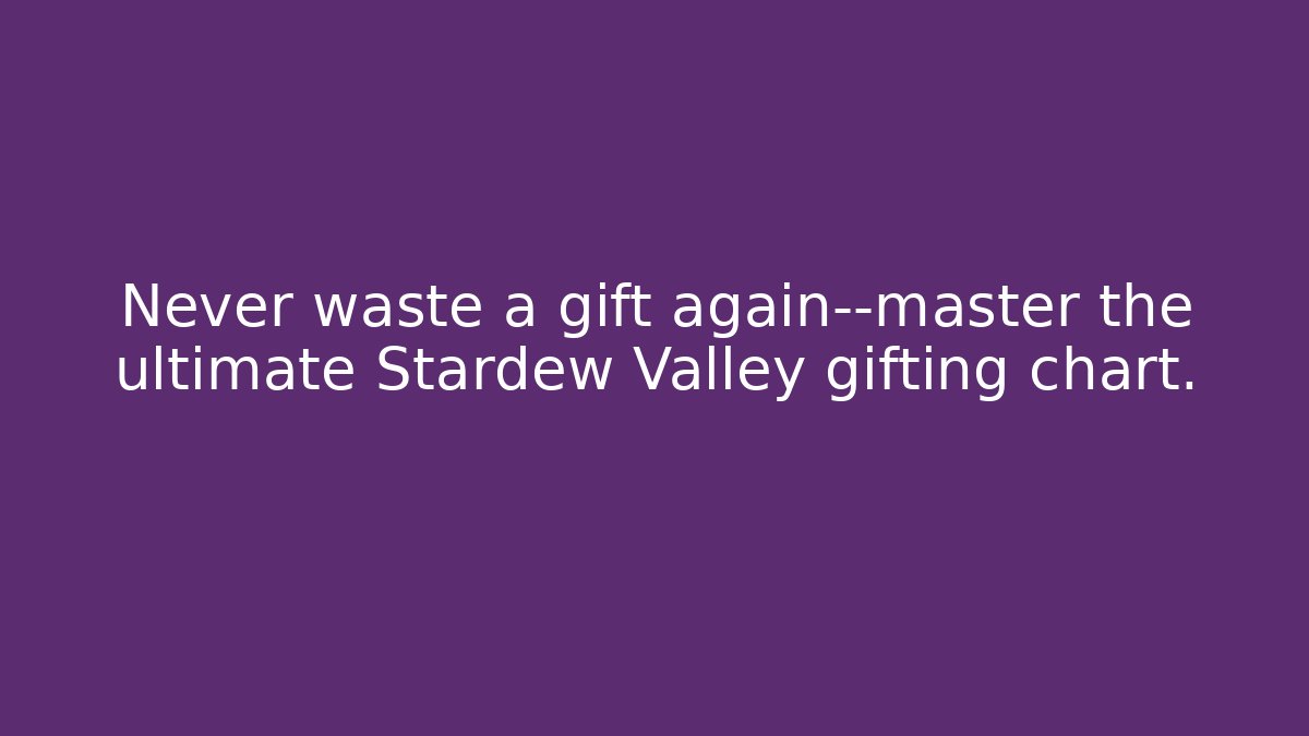 Never waste a gift again—master the ultimate Stardew Valley gifting chart.