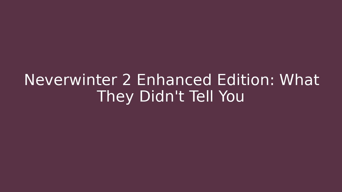 Neverwinter 2 Enhanced Edition: What They Didn't Tell You - Critter Realm