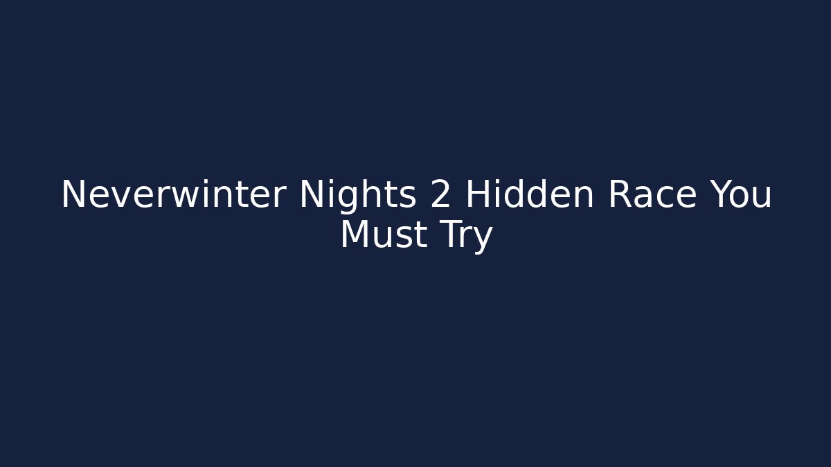Neverwinter Nights 2 Hidden Race You Must Try